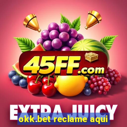 okk.bet reclame aqui